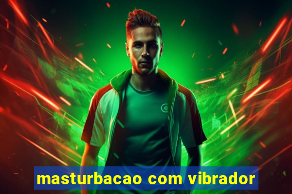 masturbacao com vibrador